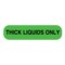 Nevs Thick Liquids Only Label 5/16 x 1-1/4" D-4011 - alternate 1